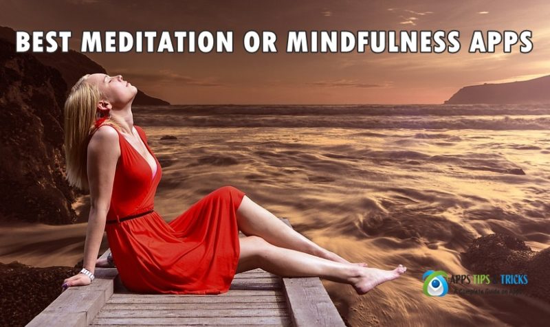 Best Meditation Apps OR MINDFULNESS APPS for Android & iOS to Free Your Mind